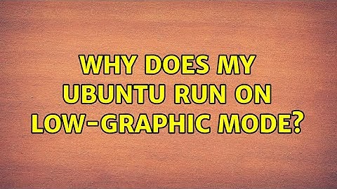 Ubuntu: Why does my Ubuntu run on low-graphic mode?