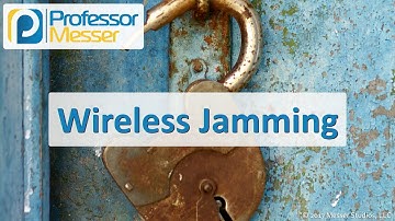Wireless Jamming - CompTIA Security+ SY0-501 - 1.2
