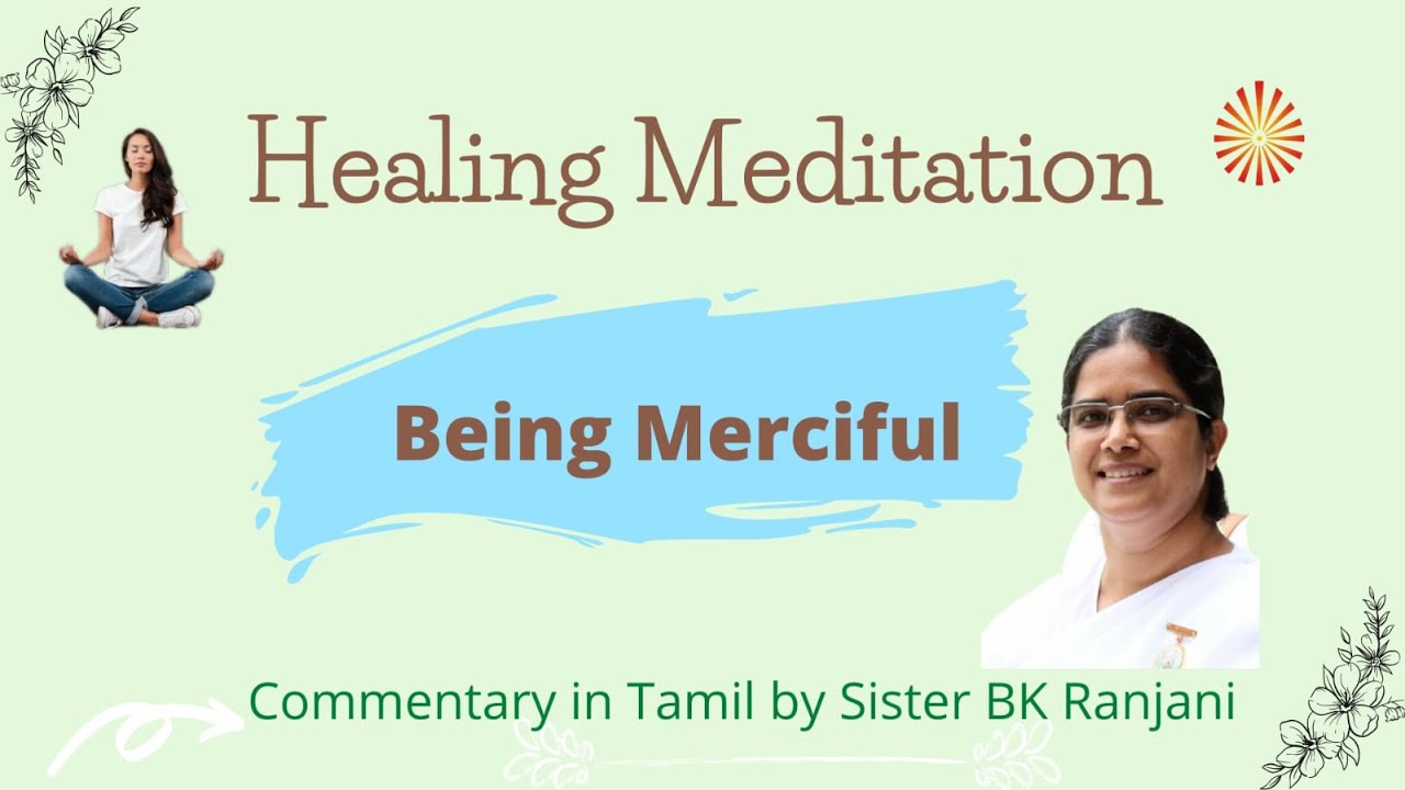 Being Merciful Healing Meditation Sister BK Ranjani Commentary In