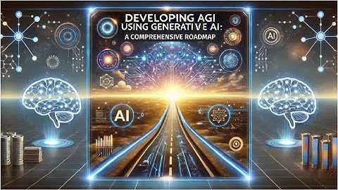 🚀 Developing Artificial General Intelligence (AGI) Using Generative AI | A Comprehensive Roadmap 🚀