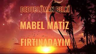 MABEL MATİZ FIRTINADAYIM / DEDUBLÜMAN BELKİ (SÖZLERİ / LYRİCS) Resimi