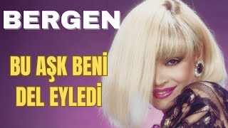 Bergen - Bu Aşk Beni Del Eyledi