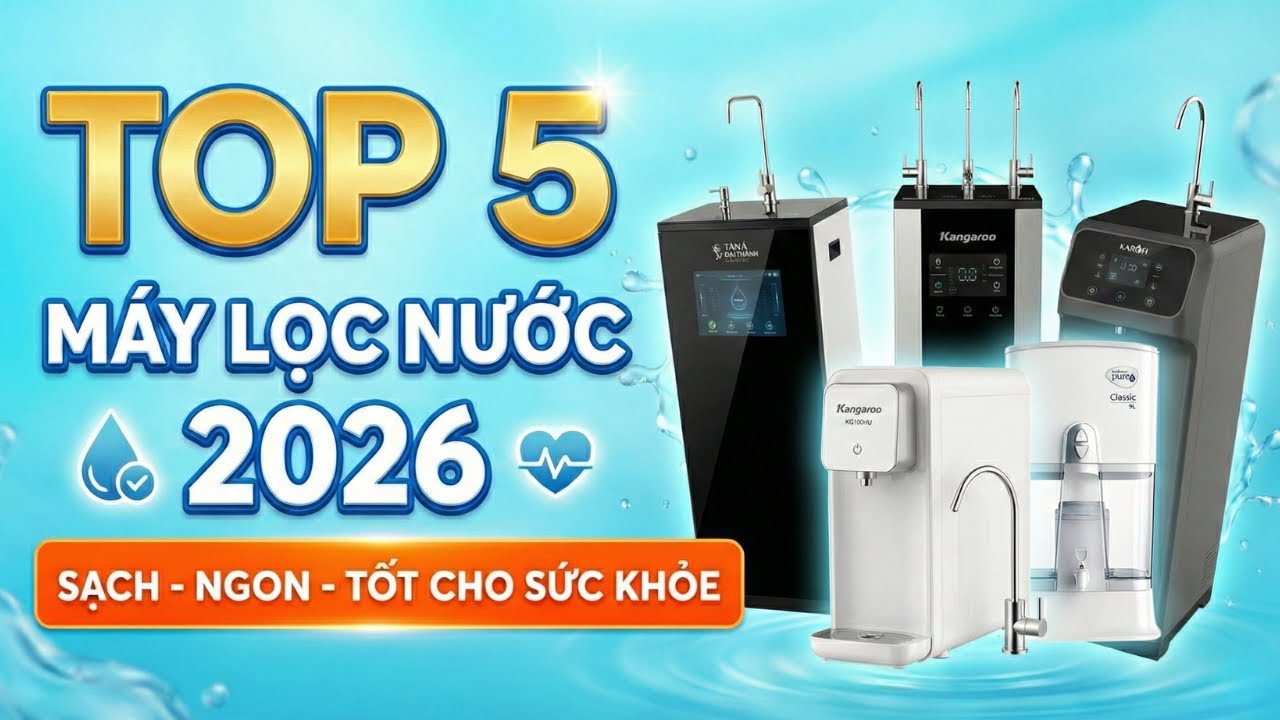 TOP 5 Máy Lọc Nước Đáng Mua Nhất 2026? So Sánh Máy Lọc Nước Karofi, Kangaroo & Unilever Pureit