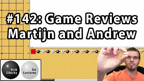 Nick Sibicky Go Lecture #142 - Game Reviews (Martijn and Andrew)