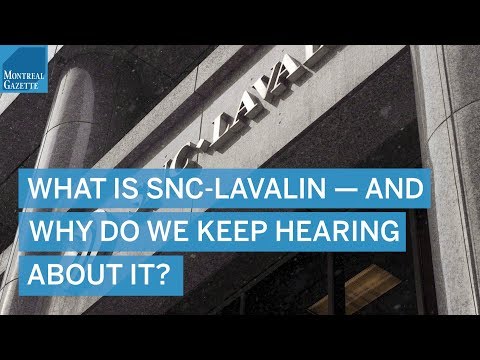 What is SNC-Lavalin — and why do we keep hearing about it?