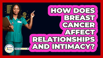 How Does Breast Cancer Affect Relationships And Intimacy? - Oncology Support Network