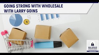 Going Strong With Wholesale With Larry Goins