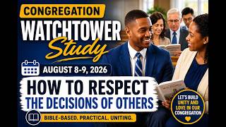 Congregation Watchtower Study August 8-9, 2026 | How to Respect the Decisions of Others