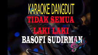 Karaoke Tidak Semua Laki Laki - Basofi sudirman (Karaoke Dangdut Tanpa Vocal)