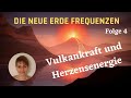 🌎 Neue #Erde #Frequenz 🔥 #Vulkankraft 🌞 #Herzensenergie 🌼 Folge 4