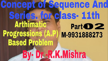 Concept of Sequence and Series Arthimatic Progression ( A.P) Based Problem By .Dr.R.K.Mishra