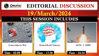 19 March 2024 | Editorial Discussion |  Semiconductor War, Mental Heath violence, Agni 5 MIRV