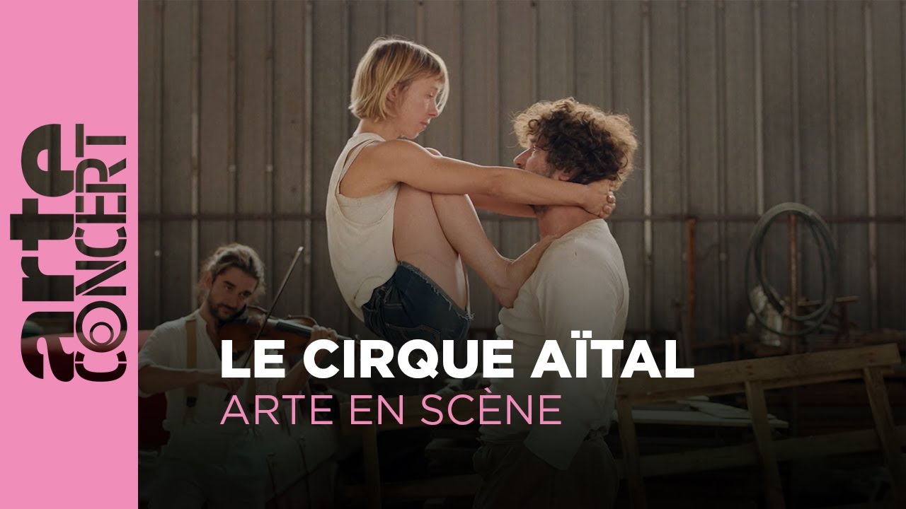 Le Cirque Aïtal – ARTE en Scène – ARTE Concert