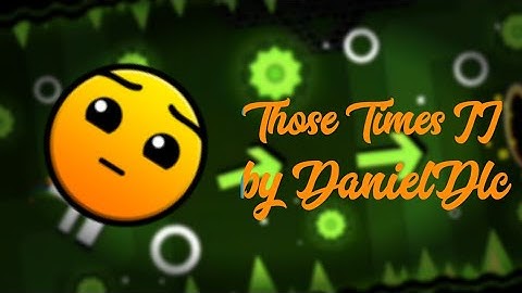 Those Times II by DanielDlc (All Coins) | Geometry Dash