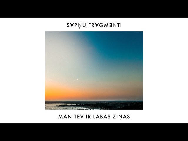 Sapņu Fragmenti - Man Tev Ir Labas Ziņas