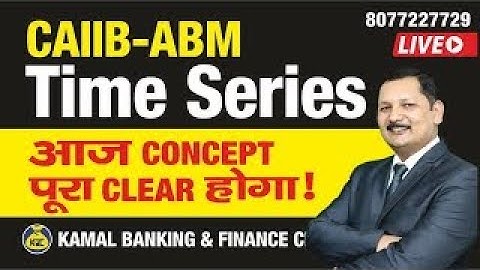 #388E  Time Series Unit 15 CAIIB ABM   by Kamal Sir