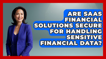 Are SaaS Financial Solutions Secure for Handling Sensitive Financial Data?