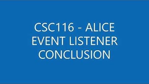 REJECTED - CSC116 - ALICE - EVENT LISTENER - CONCLUSION (PART 4/4)