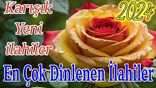 🌹En Çok Dinlenen İlahiler🌹Karışık Seçme İlahiler🌹Yeni Ramazan Ayı İlahileri🌹Güzel İlahi Dinle🌹