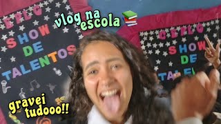 VLOG | SHOW DE TALENTOS NA MINHA ESCOLA ?