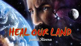 Video thumbnail of "HEAL OUR LAND (With Lyrics) : Jamie Rivera"