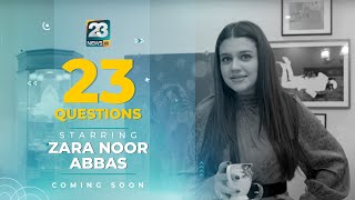 23 Questions with Zara Noor Abbas - Coming Soon