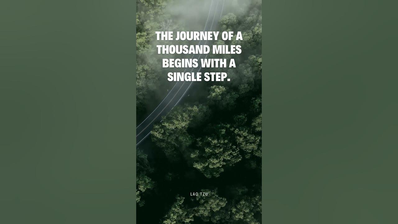 The journey of a thousand miles begins with a single step | Lao Tzu The journey of a thousand miles begins with a single step | Lao Tzu