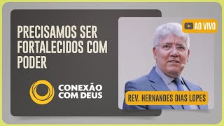 CONEXÃO COM DEUS - 20H | Rev. Hernandes Dias Lopes | Igreja Presbiteriana de Pinheiros | IPPTV