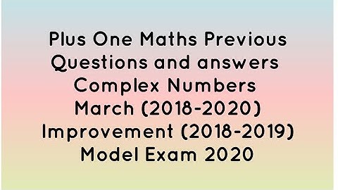 Plus One Maths Previous Questions and answers | Complex Numbers   March& Improvement 2018-2020