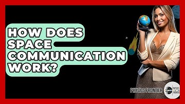 How Does Space Communication Work? - Physics Frontier