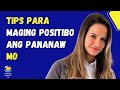 7 TIPS PAANO MAGING POSITIBO ANG PANANAW MO SA BUHAY
