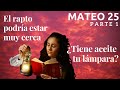 Mateo 25 - parte 1 - El rapto podría estar cerca, ¿estás preparado? - Parábola de las 10 vírgenes