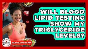 Will Blood Lipid Testing Show My Triglyceride Levels? - Cholesterol Support Network