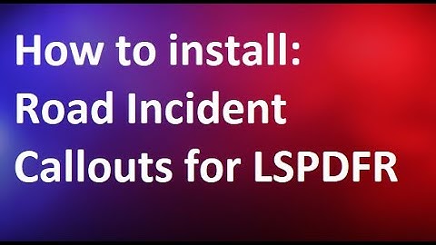 How To Install: Road Incident Callouts for LSPDFR