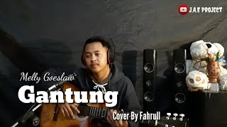 GANTUNG - Melly Goeslaw | cover by Fahrull