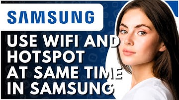 How To Use Wifi And Hotspot At Same Time In Samsung - Full Guide