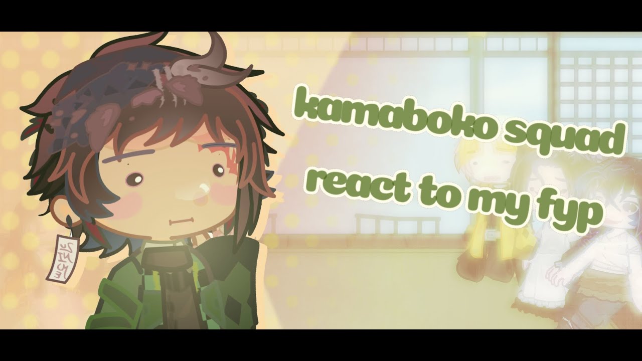 ~Kamaboko squad react to my kny fyp -pt1/? *speed 2x*