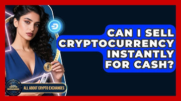 Can I Sell Cryptocurrency Instantly for Cash? - All About Crypto Exchanges