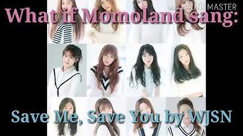 What if Momoland sang SAVE ME SAVE YOU by WJSN?