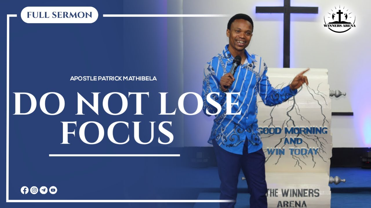 DON'T LOSE FOCUS |APOSTLE PATRICK MATHIBELA - YouTube