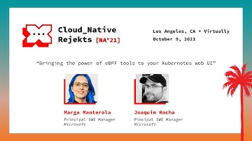 Bringing the power of eBPF tools to your k8s web UI - Marga Manterola & Joaquim Rocha, Microsoft