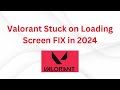 Valorant Stuck on Loading Screen FIX in 2024 Mp3 Song