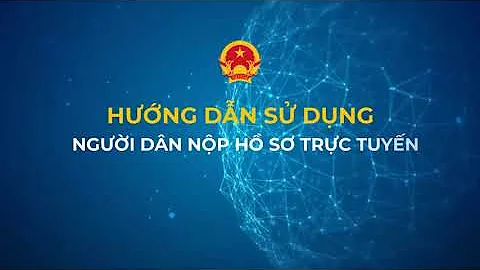 Hướng dẫn sử dụng người dân nộp hồ sơ trực tuyến