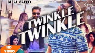 TWINKLE TWINKLE (64bit  HIGH QUALITY SONG) || BILAL SAEED Ft. Young Desi || Latest Punjabi Song 2017
