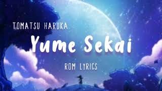 Video thumbnail of "Yume Sekai - Tomatsu Haruka | ROM Lyrics"