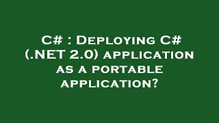 Information C# : Deploying C# (.NET 2.0) application as a portable application Guide