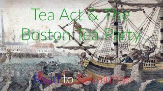 Tea Act & The Boston Tea Party | Road to Revolution