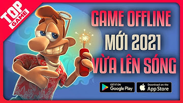 Top Game OFFLINE Mobile Mới Nhất 2021 Chơi Một Mình Khi Không Có Mạng | Android - IOS