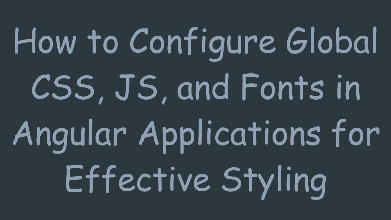 How to Configure Global CSS, JS, and Fonts in Angular Applications for Effective Styling