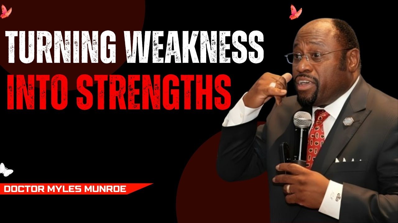TURNING WEAKNESS INTO STRENGTHS #MotivationalSpeech, || BEST MOTIVATIONAL SPEECH BY DR. MYLES MUNROE